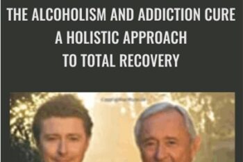 The Alcoholism and Addiction Cure: A Holistic Approach to Total Recovery - Chris Prentiss