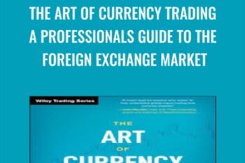 The Art of Currency Trading: A Professionals Guide to the Foreign Exchange Market - Brent Donnelly