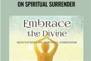 Embrace the Divine: Meditations on Spiritual Surrender - Tosha Silver