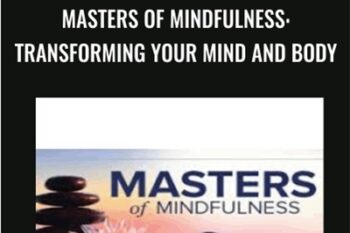 Masters of Mindfulness: Transforming Your Mind and Body - Multiple Professors