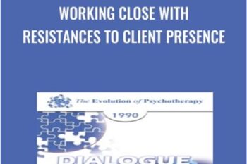 Working Close with Resistances to Client Presence - James Bugental