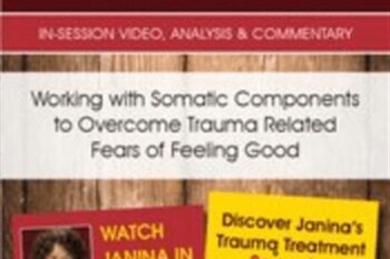 Working with Somatic Components to Overcome Trauma Related Fears of Feeling Good - Janina Fisher