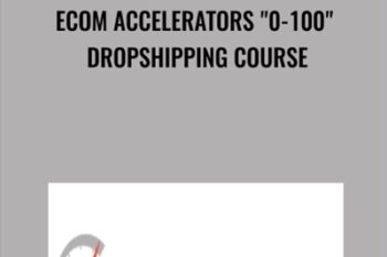 eCom Accelerators 0-100 Dropshipping Course - Jordan Welch