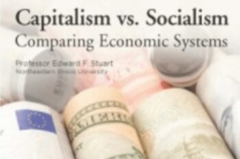 Capitalism vs. Socialism. Comparing Economic Systems - Professor Edward F. Stuart