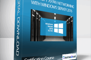 Certification Course - Microsoft 70-741: Networking with Windows Server 2016