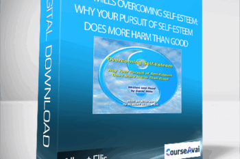 Albert Ellis - David Mills Overcoming Self-Esteem: Why Your Pursuit of Self-Esteem Does More Harm than Good