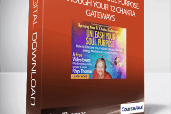 Rhys Thomas - Unleash Your Soul Purpose Through Your 12 Chakra Gateways