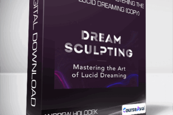 Andrew Holocek - Dream Sculpting: Mastering the Art of Lucid Dreaming (Copy)