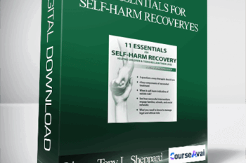 11 Essentials for Self-Harm Recovery: Helping Children & Teens Reclaim Their Lives - Tony L. Sheppard