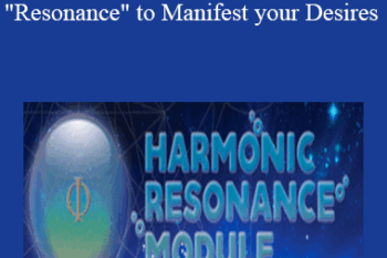 Mashhur Anam - Harmonic Resonance: How to use "Resonance" to Manifest your Desires