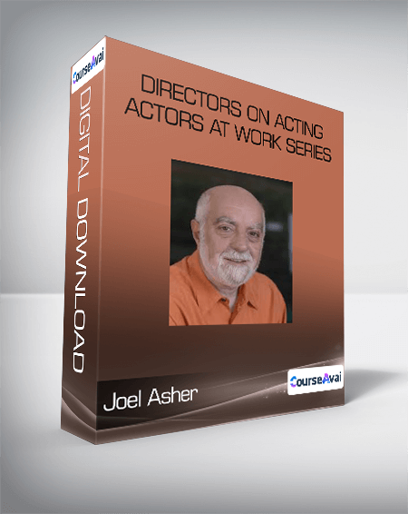 Joel Asher - Directors on Acting - Actors At Work Series