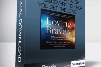 Loving Bravely - Twenty Lessons of Self-Discovery to Help You Get the Love You Want