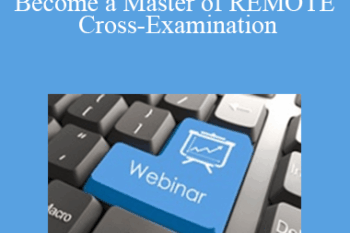 The Missouribar - 2020 Cross By Camera: How to Become a Master of REMOTE Cross-Examination