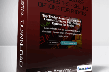 Top Trader Academy - Complete Course (Lectures 1-6) - Selling Options for Profits