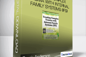 Frank Anderson - Treating Complex Trauma with Internal Family Systems (IFS)