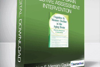 Cognitive & Memory Decline in the Aging Brain Effective Assessment & Intervention