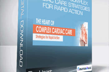 The Heart of Complex Cardiac Care Strategies for Rapid Action