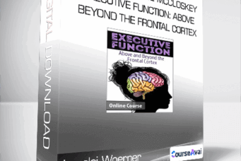 Lorelei Woerner- Eisner & George McCloskey - Executive Function: Above & Beyond the Frontal Cortex