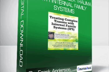 Dr. Frank Anderson - Treating Complex Trauma with Internal Family Systems