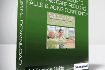 A Clinician’s Guide to Geriatric Care Reducing Falls & Aging Confidently
