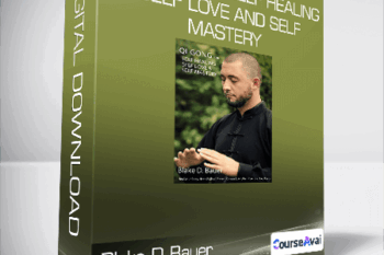 Blake D Bauer - Qi Gong for Self Healing Self Love and Self Mastery