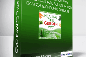 Charlotte Gerson - Healing the Gerson Way: The All-Natural Solution for Cancer & Chronic Disease