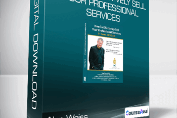 Alan Weiss - How to Effectively Sell Your Professional Services