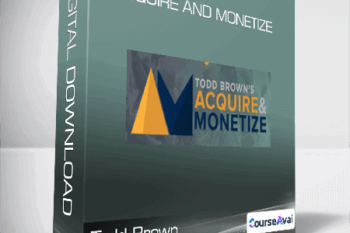 Todd Brown - Acquire and Monetize