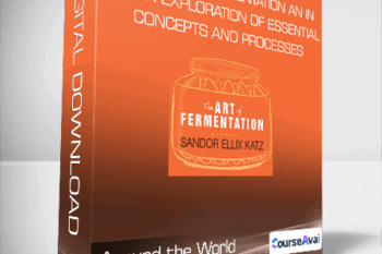The Art of Fermentation: An In-Depth Exploration of Essential Concepts and Processes - Around the World