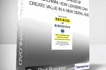 The Real Business of Blockchain: How Leaders Can Create Value in a New Digital Age