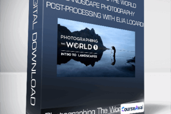 Photographing The World Landscape Photography and Post-Processing with Elia Locardi