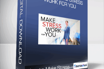 How to Make Stress Work for You