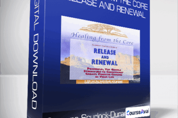 Suzanne Scurlock-Durana - Healing From the Core: Release and Renewal