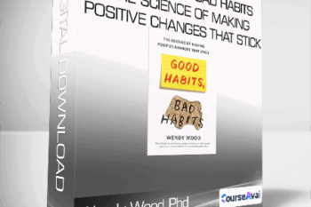 Wendy Wood Phd - Good Habits Bad Habits - The Science of Making Positive Changes That Stick