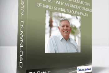 Bill Pettit - The Mind-Brain-Body Connection (Fall 2019) - Why an Understanding of MIND is Vital to our HEALTH