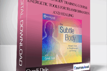 Cyndi Dale - The Subtle Body Training Course: Energetic Tools for Transformation and Healing