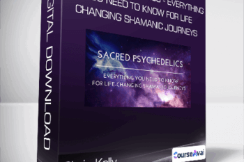 Chris Kelly - Sacred Psychedelics - Everything You Need To Know For Life-Changing Shamanic Journeys