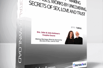Drs. John & Julie Gottman - Making Marriages. Works by Uncovering. Secrets of Sex. Love and Trust
