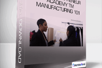 The Fashionpreneur Academy TM - Manufacturing 101
