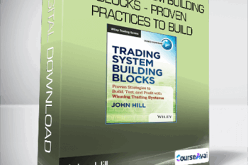 John Hill - Trading System Building Blocks - Proven Practices to Build