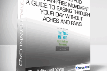 Dr. Mitchell Yass - The Yass Method For Pain-Free Movement - A Guide to Easing through Your Day without Aches and Pains