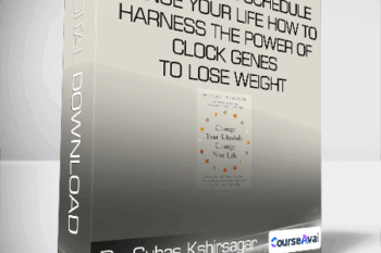 Dr. Suhas Kshirsagar - Change Your Schedule - Change Your Life - How to Harness the Power of Clock Genes to Lose Weight - Optimize Your Workout and Finally Get a Good Night's Sleep