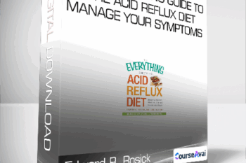 Edward R. Rosick - The Everything Guide to the Acid Reflux Diet - Manage Your Symptoms - Relieve Pain and Heal Your Acid Reflux Naturally
