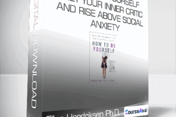 Ellen Hendriksen Ph.D. - How to Be Yourself - Quiet Your Inner Critic and Rise Above Social Anxiety