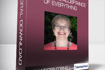 Ann Weiser Cornell - The Radical Acceptance of Everything