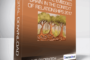 Bonnie Badenoch - The Heart of Trauma - Healing the Embodied Brain in the Context of Relationships 2017