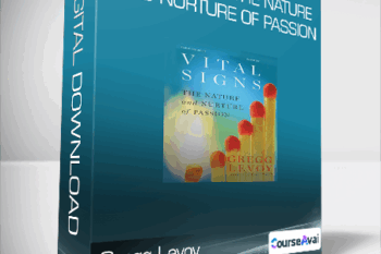 Gregg Levoy - Vital Signs - The Nature and Nurture of Passion