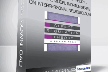 Daniel Hill And Allan N. Schore - Affect Regulation Theory - A Clinical Model (Norton Series on Interpersonal Neurobiology)