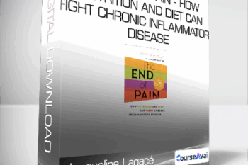 Jacqueline Lagacé - The End of Pain - How Nutrition and Diet Can Fight Chronic Inflammatory Disease