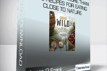 James O Fraioli & John Ash - Cooking Wild More than 150 Recipes for Eating Close to Nature